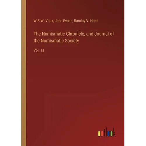 The Numismatic Chronicle, and Journal of the Numismatic Society: Vol. 11 - Paperback