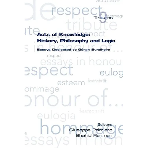 Acts of Knowledge: History, Philosophy and Logic. Essays Dedicated to Goran Sundholm - Paperback