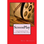 ScreenPlay: The Ultimate Step by Step Tutorial for ScreenWriting Made Easy - Paperback