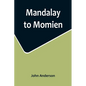 Mandalay to Momien; A narrative of the two expeditions to western China of 1868 and 1875 under Colonel Edward B. Sladen and Colonel Horace Browne - Paperback