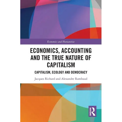 Economics, Accounting and the True Nature of Capitalism: Capitalism, Ecology and Democracy - Paperback
