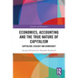 Economics, Accounting and the True Nature of Capitalism: Capitalism, Ecology and Democracy - Paperback