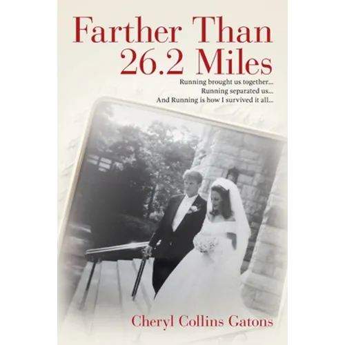 Farther Than 26.2 Miles: Running brought us together...Running separated us...And Running is how I survived it all... - Paperback