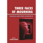Three Faces of Mourning: Melancholia, Manic Defense, and Moving on - Paperback