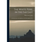 The White Peril in the Far East: an Interpretation of the Significance of the Russo-Japanese War - Paperback