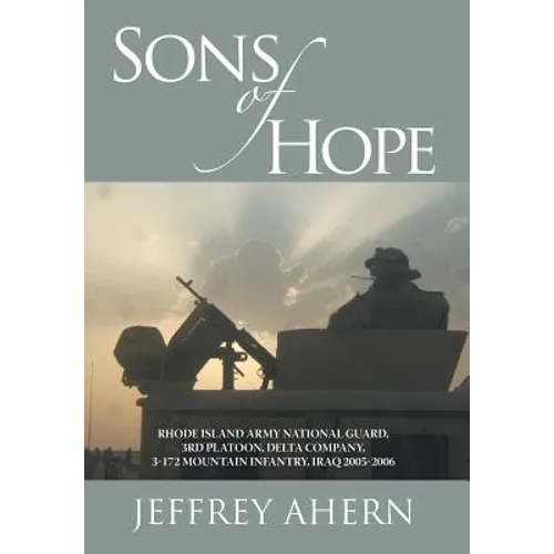 Sons of Hope: Rhode Island Army National Guard, 3rd Platoon, Delta Company, 3-172 Mountain Infantry, Iraq 2005-2006 - Hardcover