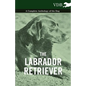 The Labrador Retriever - A Complete Anthology of the Dog - Hardcover