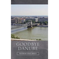 Goodbye Danube - Hardcover