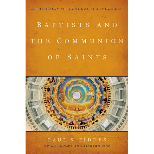 Baptists and the Communion of Saints: A Theology of Covenanted Disciples - Paperback