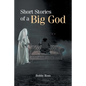Short Stories of a Big God - Paperback