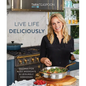 Live Life Deliciously with Tara Teaspoon: Recipes for Busy Weekdays and Leisurely Weekends - Hardcover