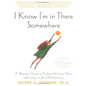 I Know I'm in There Somewhere: A Woman's Guide to Finding Her Inner Voice and Living a Life of Authenticity - Paperback