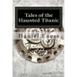 Tales of the Haunted Titanic: An Anthology - Paperback