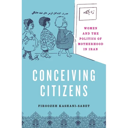 Conceiving Citizens: Women and the Politics of Motherhood in Iran - Paperback