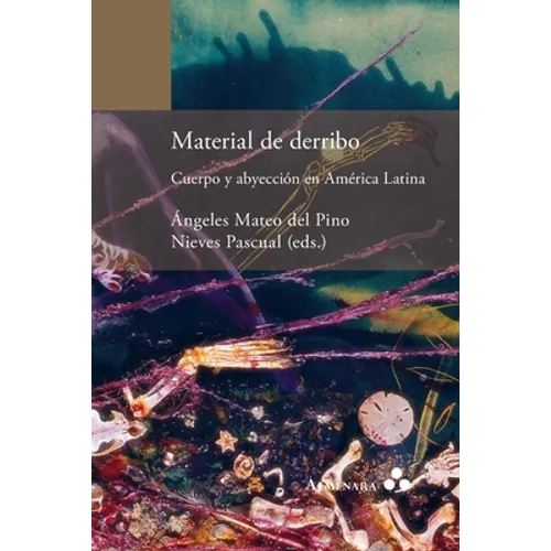 Material de derribo. Cuerpo y abyección en América Latina - Paperback