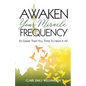 Awaken Your Miracle Frequency: It's Easier Than You Think To Have It All - Paperback
