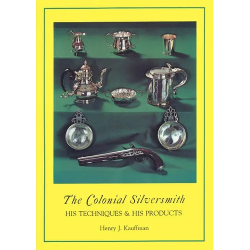 The Colonial Silversmith: His Techniques and His Products - Paperback