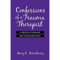 Confessions of a Trauma Therapist: A Memoir of Healing and Transformation - Paperback