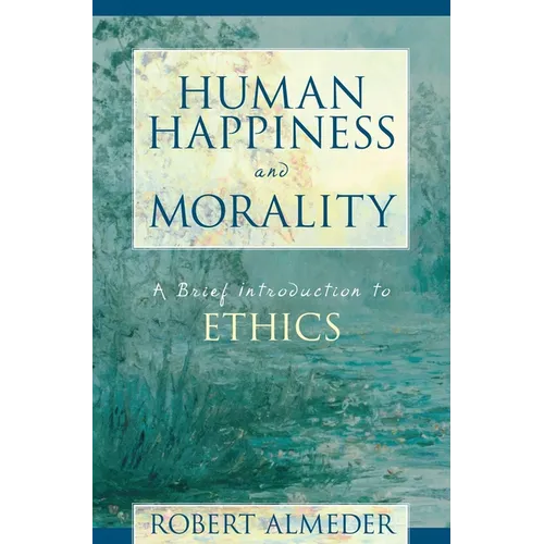 Human Happiness and Morality: A Brief Introduction to Ethics - Paperback