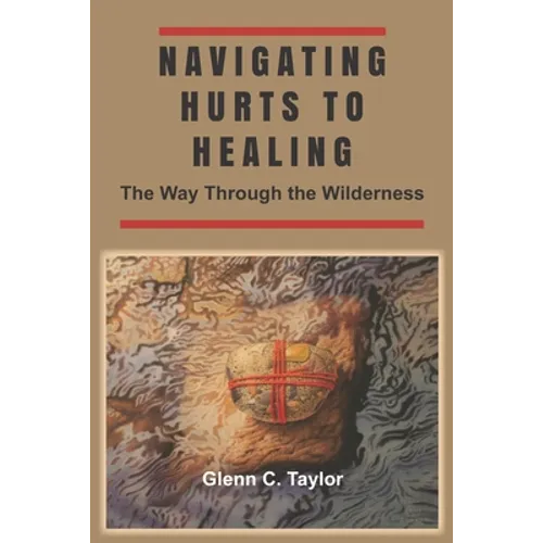 Navigating Hurts to Healing: The Way Through the Wilderness - Paperback