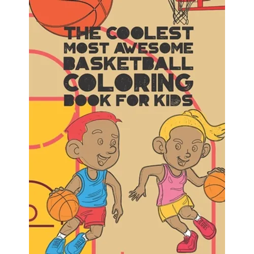 The Coolest Most Awesome Basketball Coloring Book For Kids: 30 Fun Designs For Boys And Girls That Like Hoops - Perfect For Young Children - Paperback