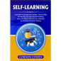 Self-Learning: Learn How to Increase Your Problem- Solving Skills and Memory and Teach Yourself Anything, along with How to Skyrocket Your Education b - Paperback