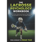 The Lacrosse Psychology Workbook: How to Use Advanced Sports Psychology to Succeed on the Lacrosse Field - Paperback