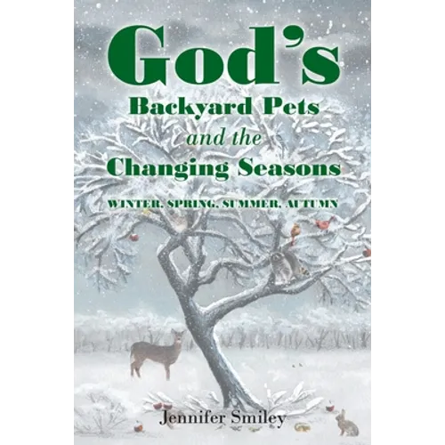 God's Backyard Pets and the Changing Seasons: Winter, Spring, Summer, Autumn - Paperback