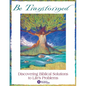 Be Transformed: Discovering Biblical Solutions to Life's Problems - Paperback