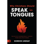 Why Christians Should Speak in Tongues: Praying with Supernaturally Charged Power and Effectiveness - Paperback
