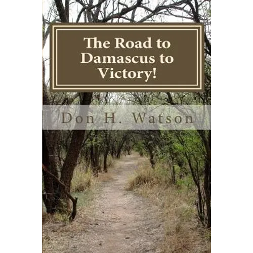 The Road to Damascus to Victory!: Never Get Confused Again! - Paperback