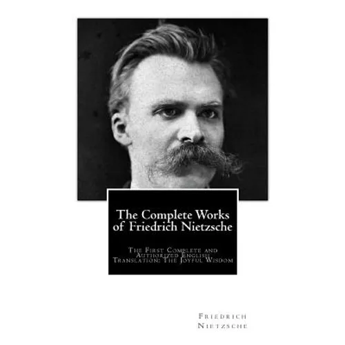 The Complete Works of Friedrich Nietzsche: The First Complete and Authorized English Translation: The Joyful Wisdom - Paperback