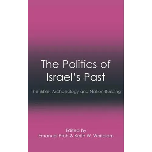 The Politics of Israel's Past: The Bible, Archaeology and Nation-Building - Hardcover