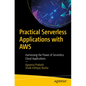 Practical Serverless Applications with AWS: Harnessing the Power of Serverless Cloud Applications - Paperback