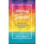 Writing into the Sunset: Starting Your Writing Career After Retirement - Hardcover