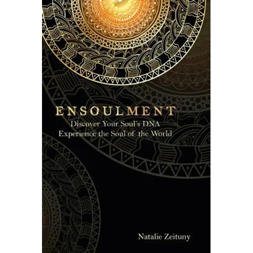 Ensoulment: Discover Your Soul's DNA, Experience the Soul of The World - Hardcover