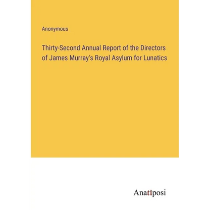 Thirty-Second Annual Report of the Directors of James Murray's Royal Asylum for Lunatics - Paperback