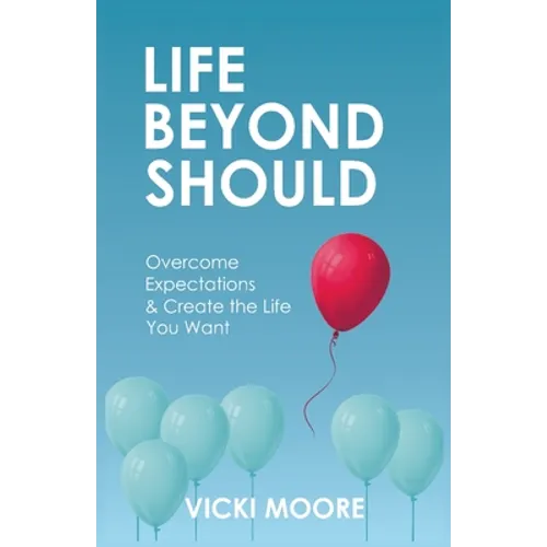 Life Beyond Should: Overcome Expectations & Create the Life You Want - Paperback