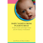 Baby Names from Puerto Rico: Trendy, Creative and Unique Names from the Island of Enchantment - Paperback