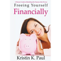 Freeing Yourself Financially: A Woman's Guide To Rebuilding Her Finances After Divorce - Paperback