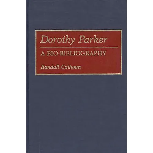 Dorothy Parker: A Bio-Bibliography - Hardcover