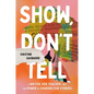 Show, Don't Tell: A Writer, Her Teacher, and the Power of Sharing Our Stories - Hardcover