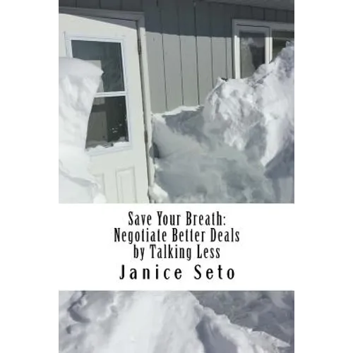 Save Your Breath: Negotiate Better Deals by Talking Less - Paperback