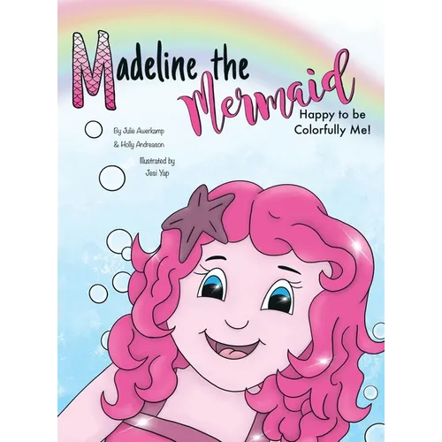 Madeline the Mermaid - Happy to be Colorfully Me! - Hardcover
