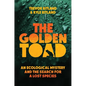The Golden Toad: An Ecological Mystery and the Search for a Lost Species - Hardcover