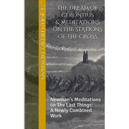 The Dream of Gerontius & Meditations on the Stations of the Cross: Newman's Meditations on The Last Things: A Newly Combined Work - Paperback