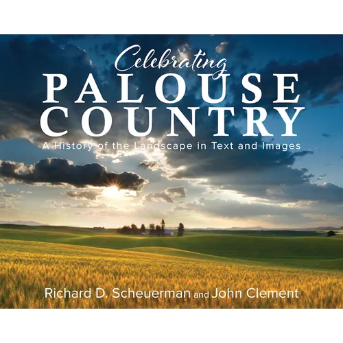 Celebrating Palouse Country: A History of the Landscape in Text and Images - Paperback