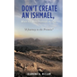 Don't Create an Ishmael, When You Were Promised an Isaac: "A Journey to the Promise" - Paperback