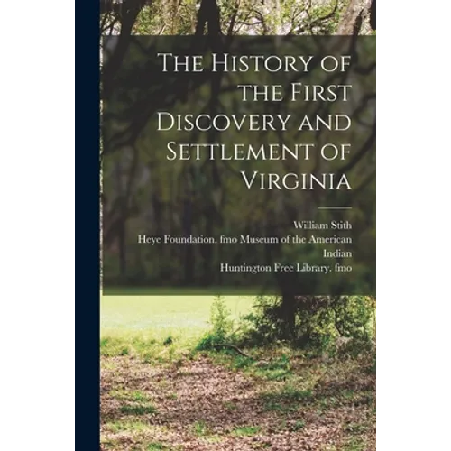 The History of the First Discovery and Settlement of Virginia - Paperback