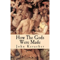How the Gods Were Made: A Study in Historical Materialism - Paperback